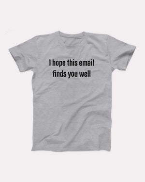 I Hope This Email Finds You Well Adult Unisex T-Shirt - Twisted Gorilla