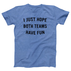 I Just Hope Both Teams Have Fun Adult Unisex T-Shirt - Twisted Gorilla