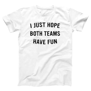 I Just Hope Both Teams Have Fun Adult Unisex T-Shirt Twisted Gorilla