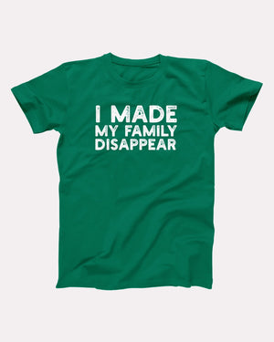 I Made My Family Disappear Adult Unisex T-Shirt Twisted Gorilla