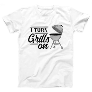 I Turn Grills On Adult Unisex T-Shirt - Twisted Gorilla