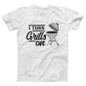 I Turn Grills On Adult Unisex T-Shirt - Twisted Gorilla