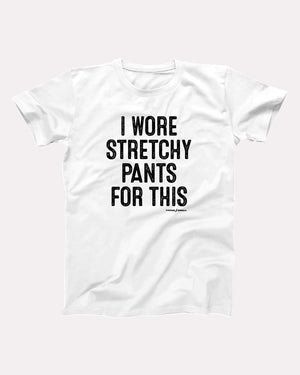 I Wore Stretchy Pants For This Adult Unisex T-Shirt - Twisted Gorilla