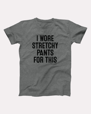 I Wore Stretchy Pants For This Adult Unisex T-Shirt - Twisted Gorilla