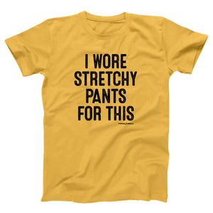 I Wore Stretchy Pants For This Adult Unisex T-Shirt - Twisted Gorilla