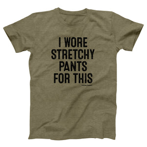 I Wore Stretchy Pants For This Adult Unisex T-Shirt - Twisted Gorilla