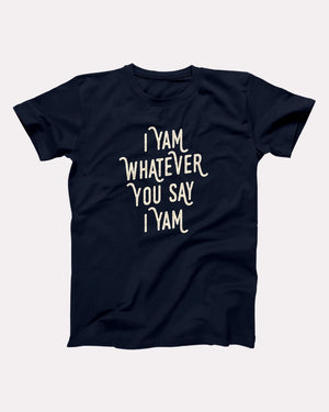 I Yam Whatever You Say I Yam Adult Unisex T-Shirt - Twisted Gorilla