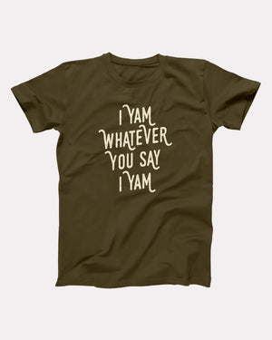 I Yam Whatever You Say I Yam Adult Unisex T-Shirt - Twisted Gorilla