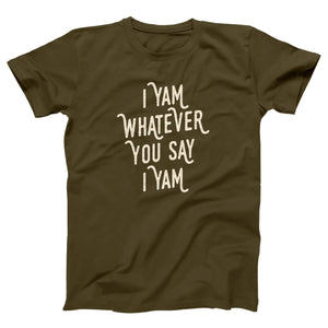 I Yam Whatever You Say I Yam Adult Unisex T-Shirt - Twisted Gorilla