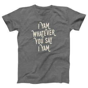 I Yam Whatever You Say I Yam Adult Unisex T-Shirt - Twisted Gorilla