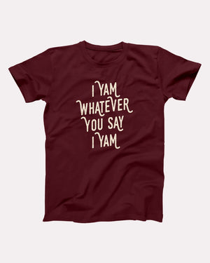 I Yam Whatever You Say I Yam Adult Unisex T-Shirt - Twisted Gorilla