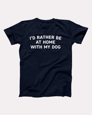 I'd Rather Be At Home With My Dog Adult Unisex T-Shirt Twisted Gorilla