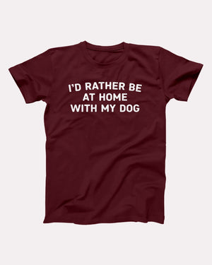 I'd Rather Be At Home With My Dog Adult Unisex T-Shirt Twisted Gorilla