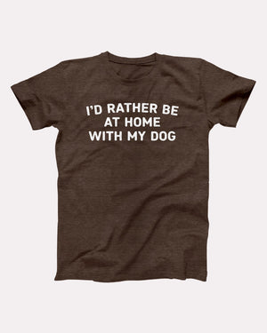 I'd Rather Be At Home With My Dog Adult Unisex T-Shirt - Twisted Gorilla