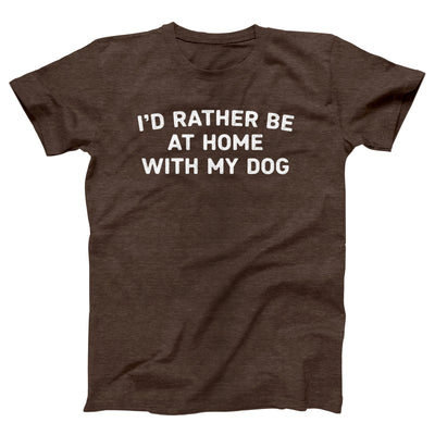 I'd Rather Be At Home With My Dog Adult Unisex T-Shirt - Twisted Gorilla