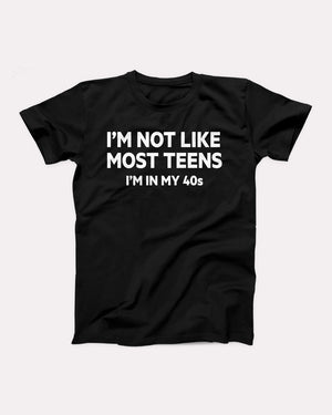 I'm Not Like Most Teens Adult Unisex T-Shirt - Twisted Gorilla