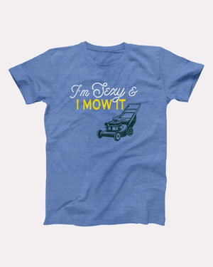 I'm Sexy And I Mow It Adult Unisex T-Shirt - Twisted Gorilla