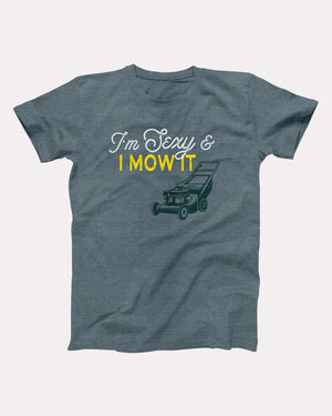 I'm Sexy And I Mow It Adult Unisex T-Shirt - Twisted Gorilla