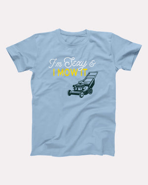 I'm Sexy And I Mow It Adult Unisex T-Shirt - Twisted Gorilla