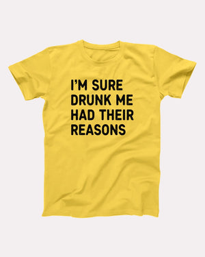 I'm Sure Drunk Me Had Their Reasons Adult Unisex T-Shirt - Twisted Gorilla