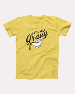 It's All Gravy Adult Unisex T-Shirt - Twisted Gorilla