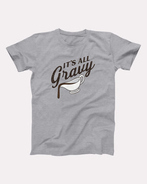 It's All Gravy Adult Unisex T-Shirt - Twisted Gorilla