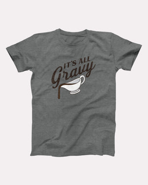 It's All Gravy Adult Unisex T-Shirt - Twisted Gorilla