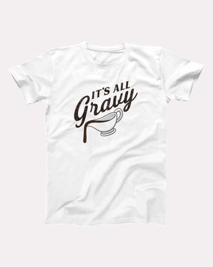 It's All Gravy Adult Unisex T-Shirt - Twisted Gorilla