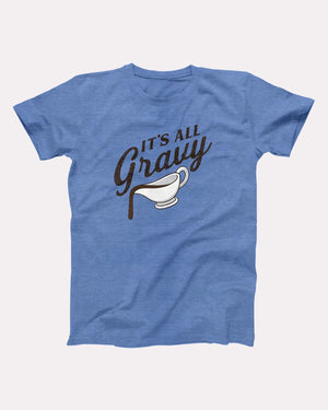 It's All Gravy Adult Unisex T-Shirt - Twisted Gorilla