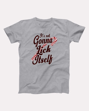 It's Not Gonna Lick Itself Adult Unisex T-Shirt - Twisted Gorilla