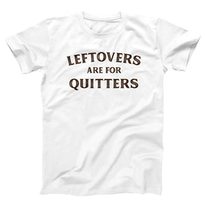 Leftovers Are For Quitters Adult Unisex T-Shirt Twisted Gorilla