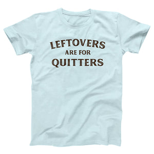 Leftovers Are For Quitters Adult Unisex T-Shirt Twisted Gorilla