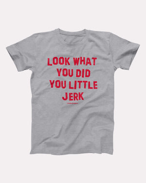 Look What You Did You Little Jerk Adult Unisex T-Shirt - Twisted Gorilla