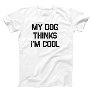 My Dog Thinks I'm Cool Adult Unisex T-Shirt - Twisted Gorilla