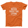 Never Trust the Living Adult Unisex T-Shirt - Twisted Gorilla