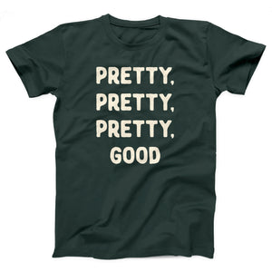Pretty, Pretty, Pretty, Good Adult Unisex T-Shirt - Twisted Gorilla
