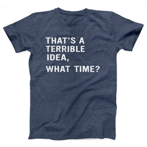 That's A Terrible Idea Adult Unisex T-Shirt Twisted Gorilla