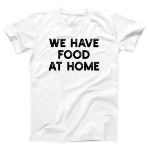 We Have Food At Home Adult Unisex T-Shirt Twisted Gorilla