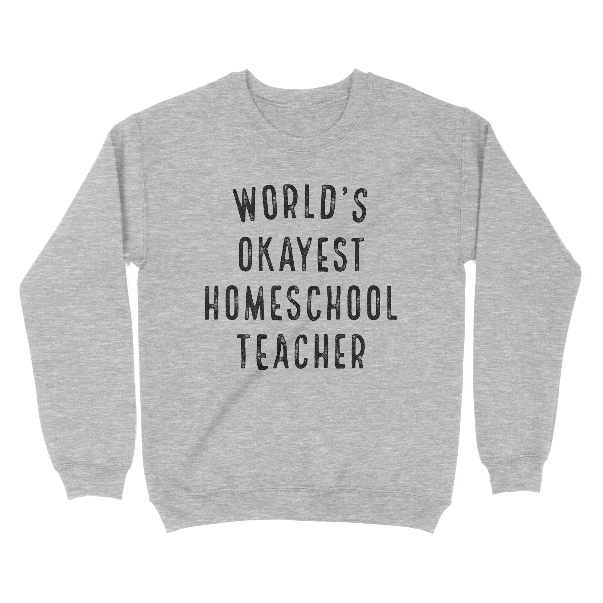 World's Okayest Homeschool Teacher Sweatshirt - Twisted Gorilla