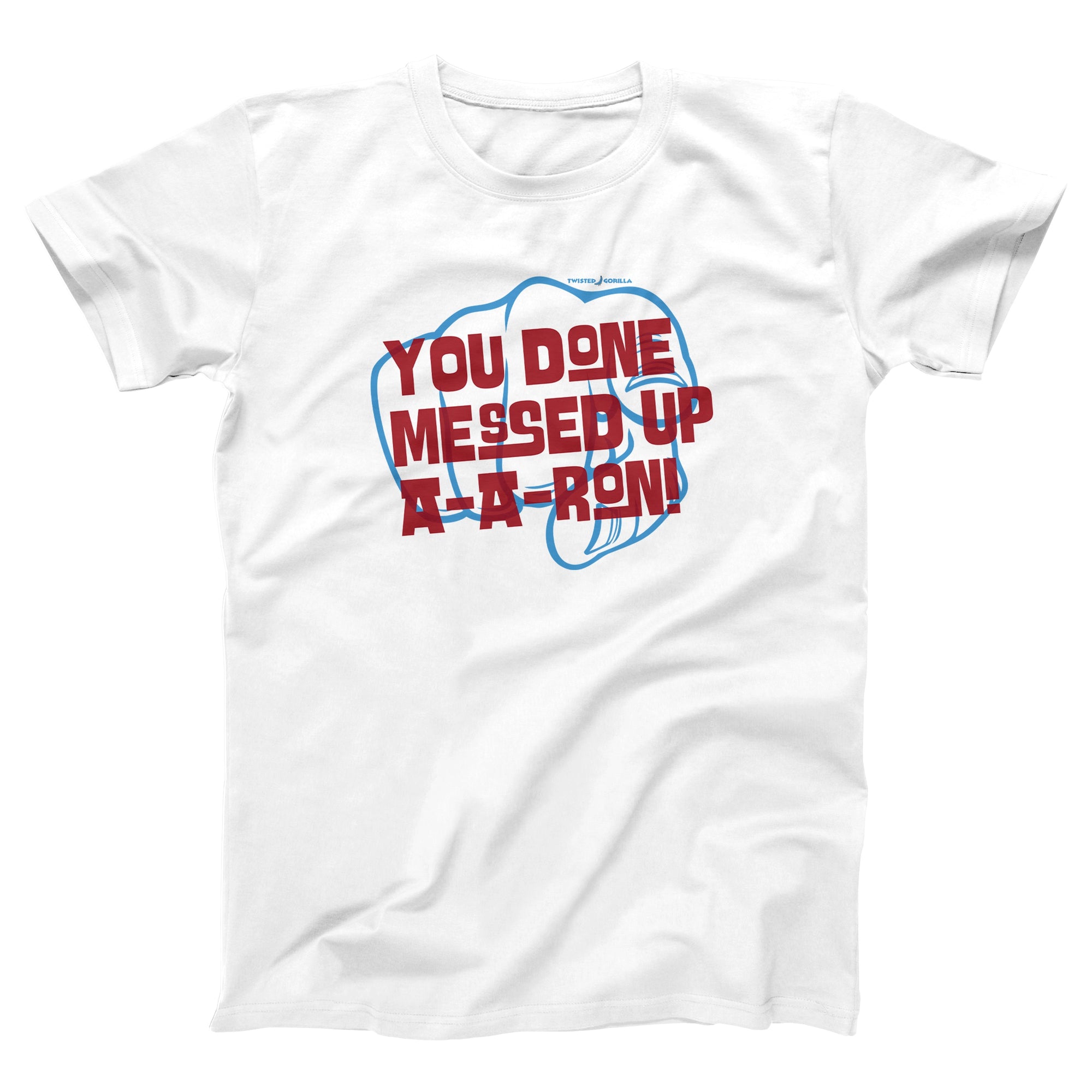 You Done Messed Up A-Aron Adult Unisex T-Shirt - Twisted Gorilla