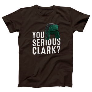 You Serious Clark? Adult Unisex T-Shirt - Twisted Gorilla