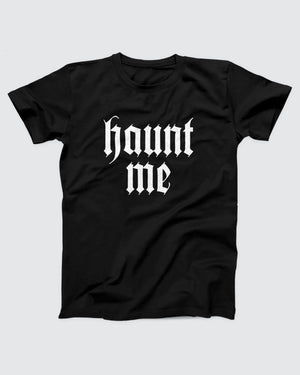 Haunt Me T-Shirt