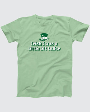 Irish I Was A Little Bit Taller T-Shirt