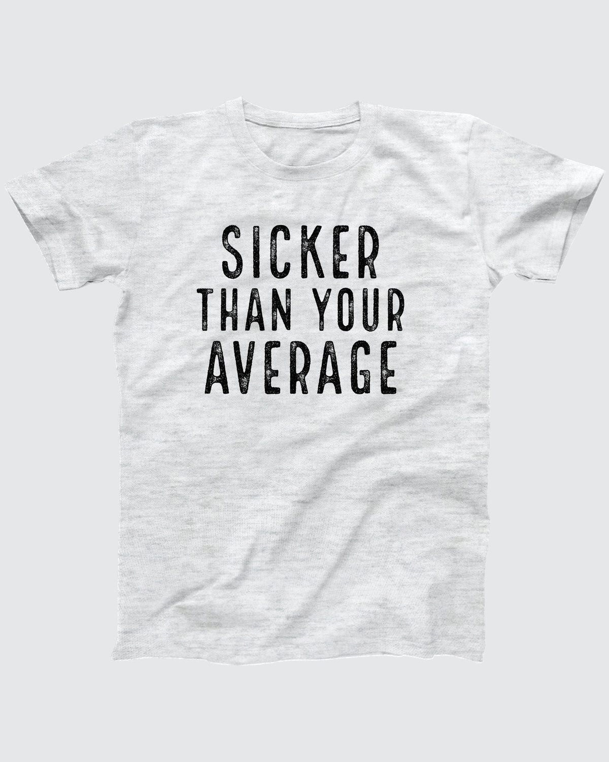 Sicker Than Your Average T-Shirt
