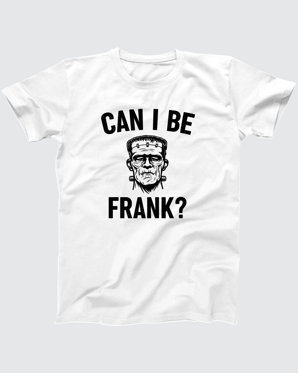 Can I Be Frank T-Shirt