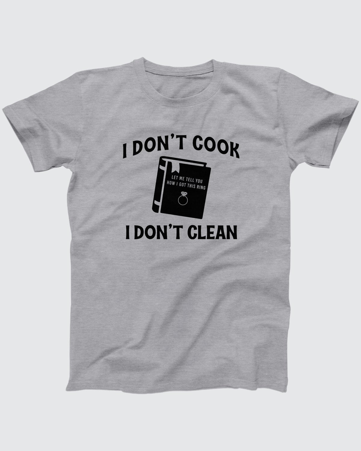 I Don't Cook, I Don't Clean T-Shirt