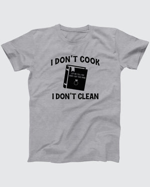 I Don't Cook, I Don't Clean T-Shirt