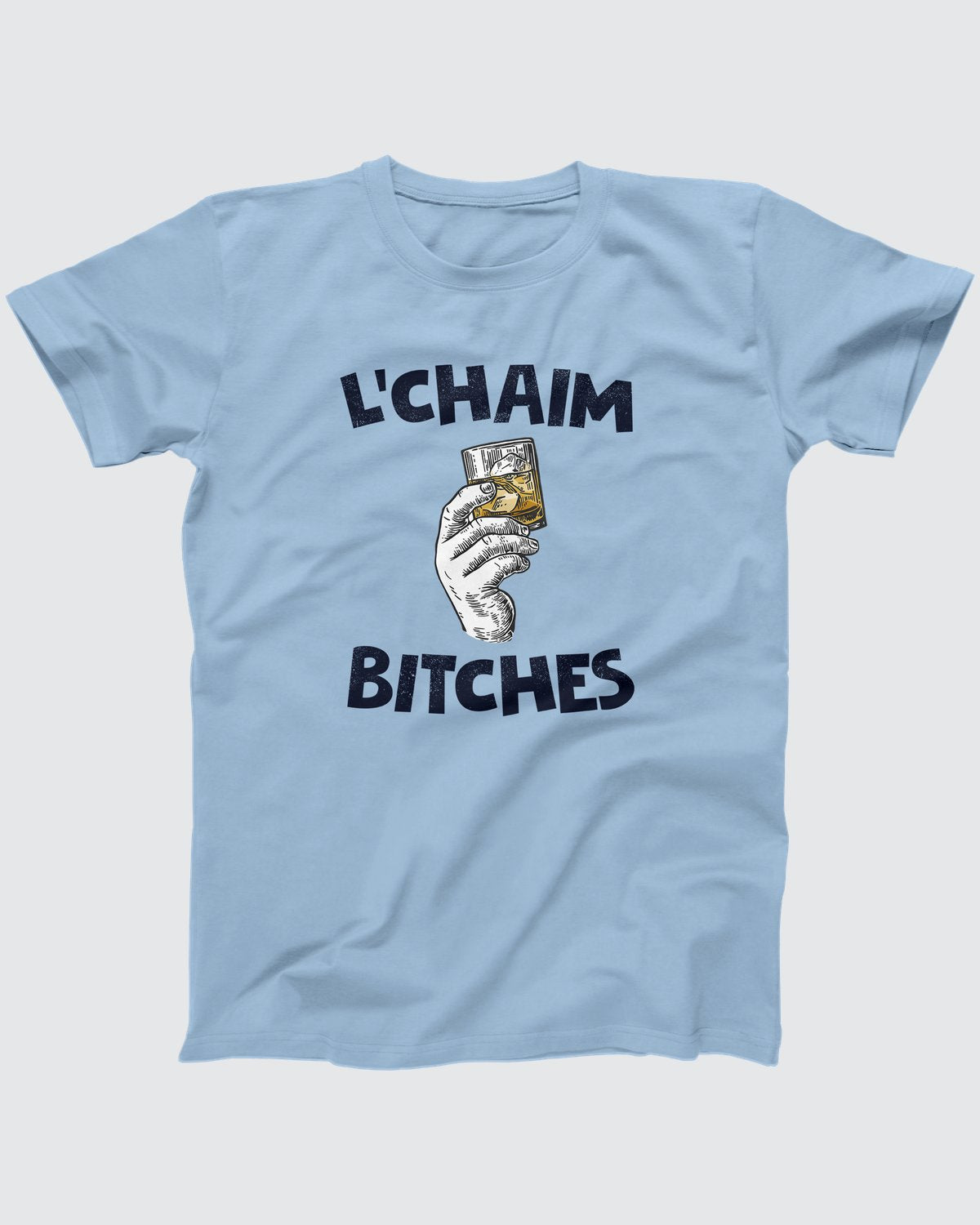L'Chaim Bitches T-Shirt
