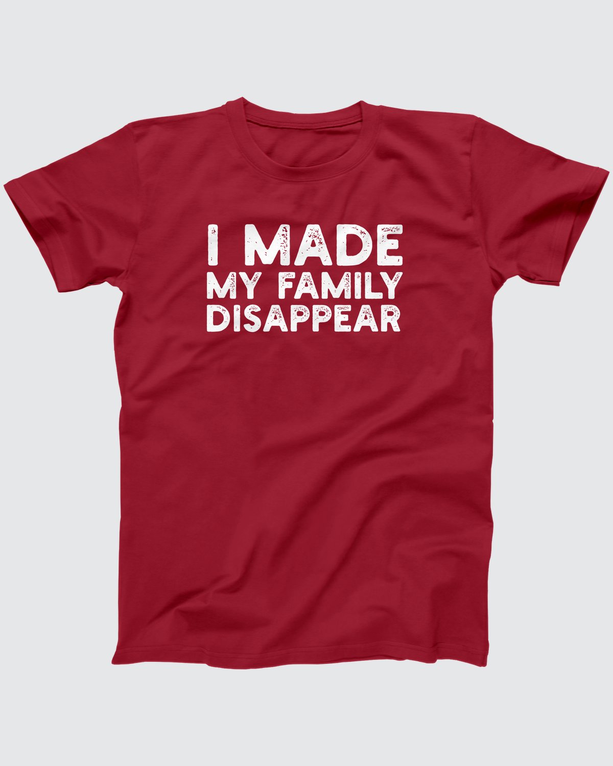I Made My Family Disappear T-Shirt