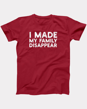I Made My Family Disappear T-Shirt